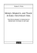 Money, Markets, and, Trade in early Southeast Asia the Development of Indigenous Monetary Systems to AD 1400